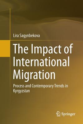 The Impact of International Migration: Process and Contemporary Trends in Kyrgyzstan - Sagynbekova, Lira