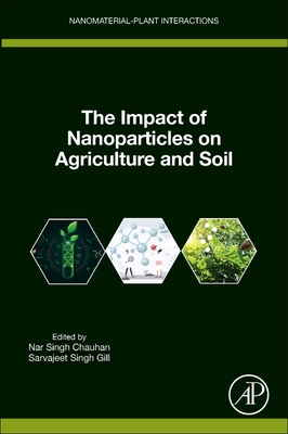 The Impact of Nanoparticles on Agriculture and Soil - Chauhan, Nar Singh (Editor), and Gill, Sarvajeet Singh (Editor)