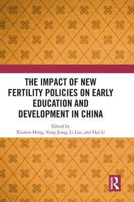 The Impact of New Fertility Policies on Early Education and Development in China - Hong, Xiumin (Editor), and Jiang, Yong (Editor), and Luo, Li (Editor)