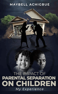 The Impact of Parental Separation on Children: My Experience