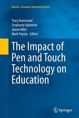 The Impact of Pen and Touch Technology on Education - Hammond, Tracy (Editor), and Valentine, Stephanie (Editor), and Adler, Aaron (Editor)