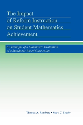 The Impact of Reform Instruction on Student Mathematics Achievement: An Example of a Summative Evaluation of a Standards-Based Curriculum - Romberg, Thomas A., and Shafer, Mary C.