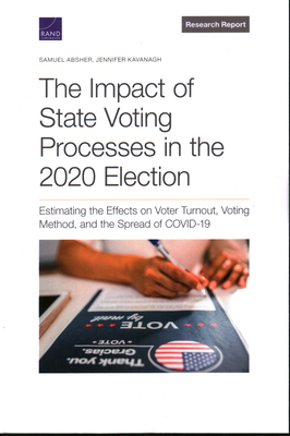 The Impact of State Voting Processes in the 2020 Election: Estimating the Effects on Voter Turnout, Voting Method, and the Spread of Covid-19 - Absher, Samuel, and Kavanagh, Jennifer