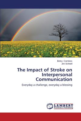 The Impact of Stroke on Interpersonal Communication - Comtess Betsy, and Schnell Jim