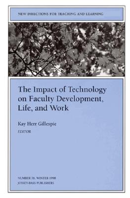 The Impact of Technology on Faculty Development, Life, and Work: New Directions for Teaching and Learning, Number 76 - Herr Gillespie, Kay (Editor)