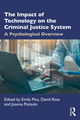 The Impact of Technology on the Criminal Justice System: A Psychological Overview - Pica, Emily (Editor), and Ross, David (Editor), and Pozzulo, Joanna (Editor)