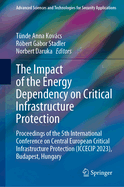 The Impact of the Energy Dependency on Critical Infrastructure Protection: Proceedings of the 5th International Conference on Central European Critical Infrastructure Protection (Iccecip 2023), Budapest, Hungary