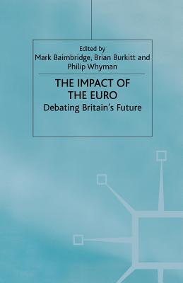 The Impact of the Euro: Debating Britain's Future - Baimbridge, Mark, and Burkitt, B., and Whyman, P.