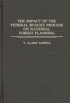 The Impact of the Federal Budget Process on National Forest Planning - Sample, V Alaric