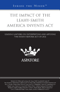 The Impact of the Leahy-Smith America Invents ACT: Leading Lawyers on Interpreting and Applying the Patent Reform Act of 2011 (Inside the Minds)