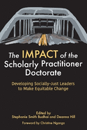 The Impact of the Scholarly Practitioner Doctorate: Developing Socially-Just Leaders to Make Equitable Change