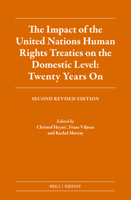 The Impact of the United Nations Human Rights Treaties on the Domestic Level: Twenty Years on: Second Revised Edition - Heyns, Christof (Editor), and Viljoen, Frans Jacobus (Editor), and Murray, Rachel (Editor)