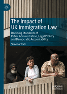 The Impact of UK Immigration Law: Declining Standards of Public Administration, Legal Probity and Democratic Accountability