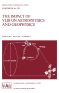 The Impact of Vlbi on Astrophysics and Geophysics: Proceedings of the 129th Symposium of the International Astronomical Union Held in Cambridge, Massachusetts, U.S.A., May 10-15, 1987