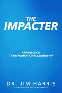 The Impacter: A Parable on Transformational Leadership