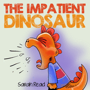 The Impatient Dinosaur: (Children's Books About Emotions & Feelings, Kids Ages 3 5, Preschool, Kindergarten)