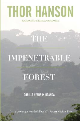 The Impenetrable Forest: Gorilla Years in Uganda - Hanson, Thor