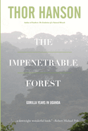 The Impenetrable Forest: Gorilla Years in Uganda