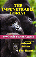 The Impenetrable Forest: My Gorilla Years in Uganda