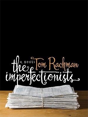 The Imperfectionists - Rachman, Tom