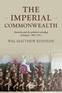 The Imperial Commonwealth: Australia and the Project of Empire, 1867-1914