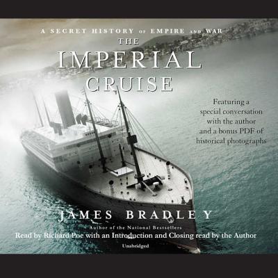 The Imperial Cruise: A Secret History of Empire and War - Bradley, James, and Poe, Richard (Read by)