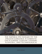 The Imperial Dictionary of the English Language: A Complete Encyclopedic Lexicon, Literary, Scientific, and Technological