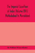 The Imperial gazetteer of India (Volume XVII) Mahbubabad to Moradabad