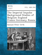 The Imperial Impulse Background Studies of Belgium England France Germany Russia