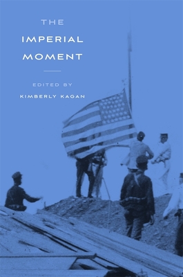 The Imperial Moment - Kagan, Kimberly, President (Editor), and Bushkovitch, Paul (Contributions by), and Canny, Nicholas (Contributions by)