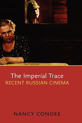 The Imperial Trace: Recent Russian Cinema - Condee, Nancy