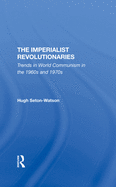 The Imperialist Revolutionaries: Trends In World Communism In The 1960s And 1970s