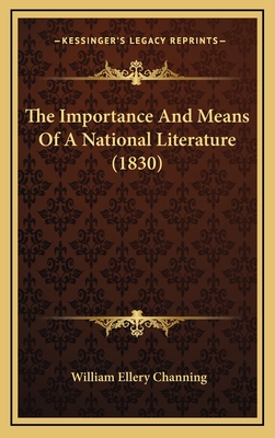 The Importance and Means of a National Literature (1830) - Channing, William Ellery, Dr.