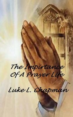 The Importance Of A Prayer Life - Carpenter, The Village, and Emerson, Charles Lee (Editor), and Chapman, Luke L