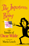 The Importance of Being a Wit: The Insults of Oscar Wilde - Wilde