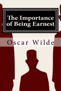 The Importance of Being Earnest: A Trivial Comedy for Serious People