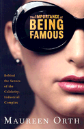 The Importance of Being Famous: Behind the Scenes of the Celebrity-Industial Complex