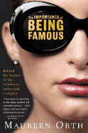 The Importance of Being Famous: Behind the Scenes of the Celebrity-Industial Complex