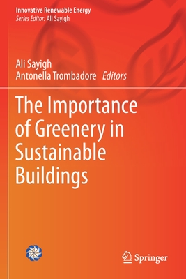 The Importance of Greenery in Sustainable Buildings - Sayigh, Ali (Editor), and Trombadore, Antonella (Editor)