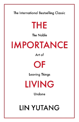 The Importance of Living: The Noble Art of Leaving Things Undone - Yutang, Lin