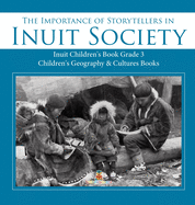 The Importance of Storytellers in Inuit Society Inuit Children's Book Grade 3 Children's Geography & Cultures Books