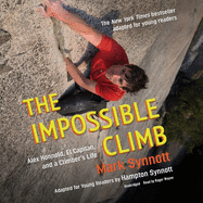 The Impossible Climb (Young Readers Adaptation): Alex Honnold, El Capitan, and a Climber's Life