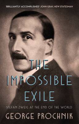 The Impossible Exile: Stefan Zweig at the End of the World - Prochnik, George