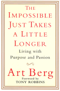 The Impossible Just Takes a Little Longer: Living with Purpose and Passion