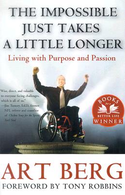 The Impossible Just Takes a Little Longer: Living with Purpose and Passion - Berg, Art