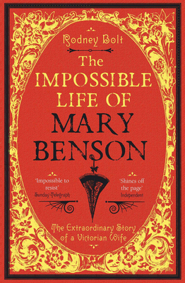 The Impossible Life of Mary Benson: The Extraordinary Story of a Victorian Wife - Bolt, Rodney