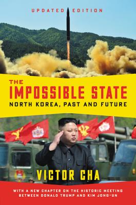 The Impossible State, Updated Edition: North Korea, Past and Future - Cha, Victor