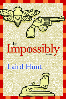 The Impossibly - Hunt, Laird, Professor, and Everett, Percival (Introduction by)