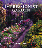 The Impressionist Garden: Ideas and Inspiration from the Gardens and Paintings of the Impressionists