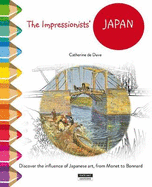 The Impressionists' Japan: Discover the Influence of Japanese Art, from Monet to Bonnard